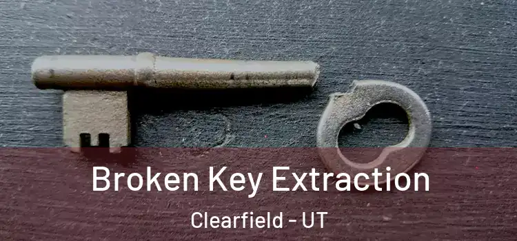 Broken Key Extraction Clearfield - UT