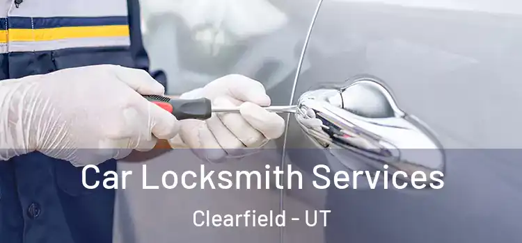 Car Locksmith Services Clearfield - UT