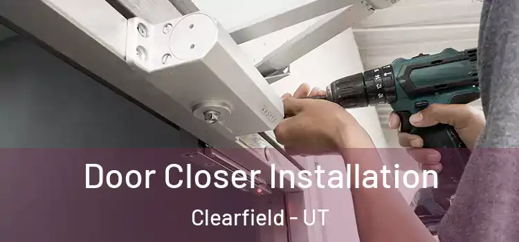 Door Closer Installation Clearfield - UT