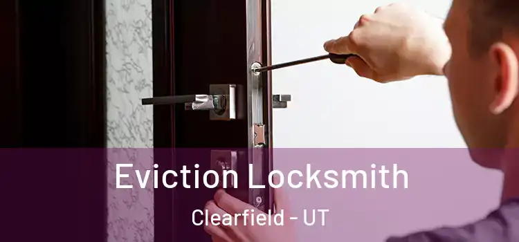 Eviction Locksmith Clearfield - UT