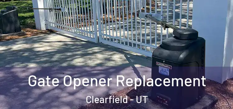Gate Opener Replacement Clearfield - UT