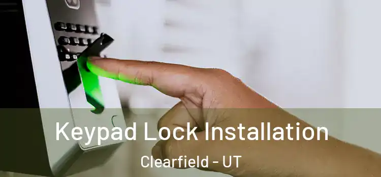 Keypad Lock Installation Clearfield - UT