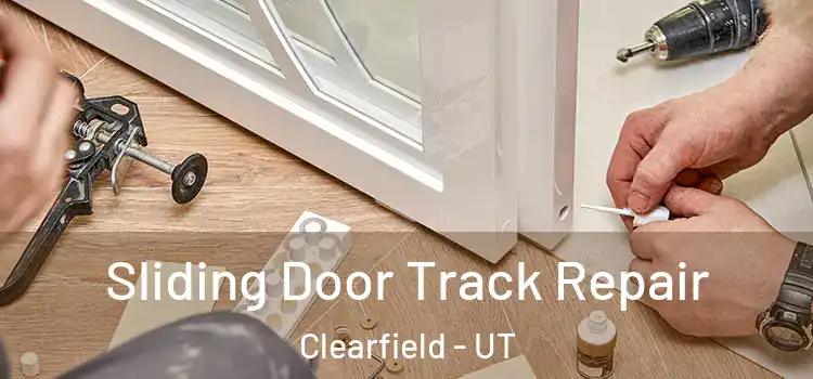 Sliding Door Track Repair Clearfield - UT
